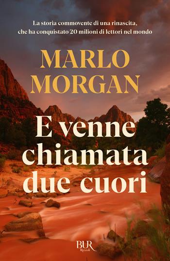 ... E venne chiamata Due Cuori - Marlo Morgan - Libro Rizzoli 2013, BUR Best BUR | Libraccio.it