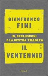 Il ventennio. Io, Berlusconi e la destra tradita