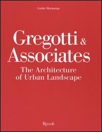 Gregotti & Associates. The architecture of urban landsacape - Guido Morpurgo - Libro Rizzoli 2014 | Libraccio.it