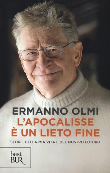 L'apocalisse è un lieto fine. Storie della mia vita e del nostro futuro - Ermanno Olmi - Libro Rizzoli 2014, BUR Best BUR | Libraccio.it