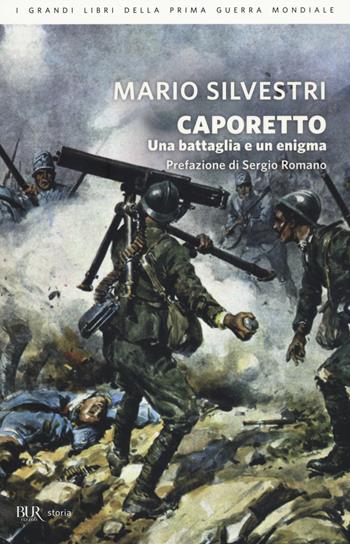 Caporetto. Una battaglia e un enigma - Mario Silvestri - Libro Rizzoli 2014, BUR Storia | Libraccio.it