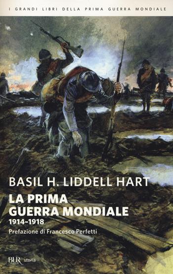 La prima guerra mondiale. 1914-1918 - Basil H. Liddell Hart - Libro Rizzoli 2014, BUR Storia | Libraccio.it