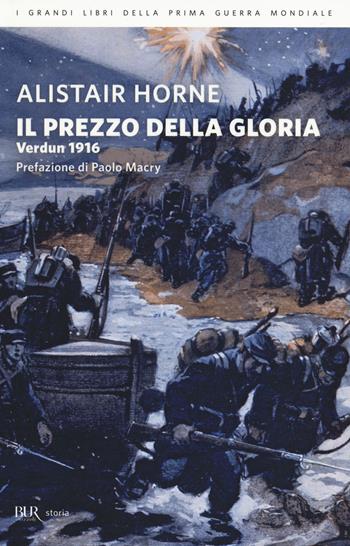 Il prezzo della gloria. Verdun 1916 - Alistair Horne - Libro Rizzoli 2014, BUR Storia | Libraccio.it