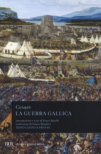 La guerra gallica. Testo latino a fronte - Gaio Giulio Cesare - Libro Rizzoli 2014, BUR Classici greci e latini | Libraccio.it