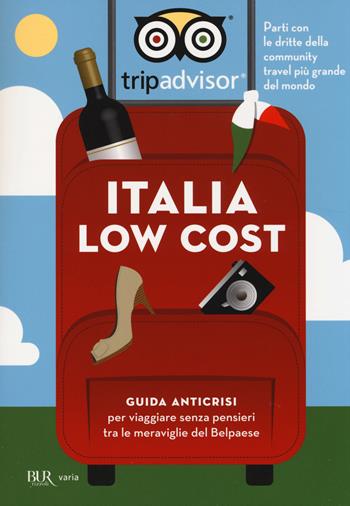 Italia low cost. Guida anticrisi per viaggiare tra le meraviglie del Belpaese  - Libro Rizzoli 2014, BUR Varia | Libraccio.it