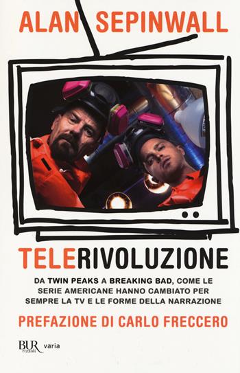 Telerivoluzione. Da Twin Peaks a Breaking Bad, come le serie americane hanno cambiato per sempre la TV e le forme della narrazione - Alan Sepinwall - Libro Rizzoli 2014, BUR Varia | Libraccio.it