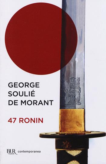 47 ronin - George Soulié de Morant - Libro Rizzoli 2014, BUR Contemporanea | Libraccio.it
