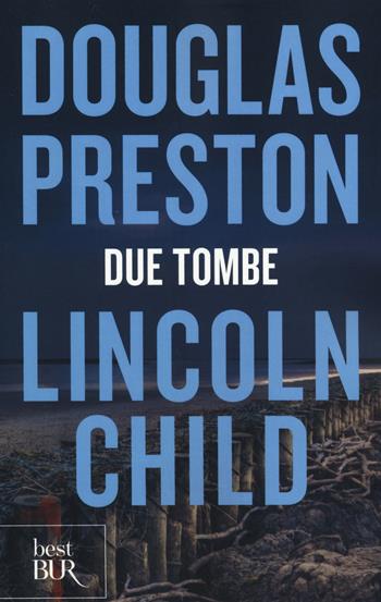 Due tombe - Douglas Preston, Lincoln Child - Libro Rizzoli 2014, BUR Best BUR | Libraccio.it