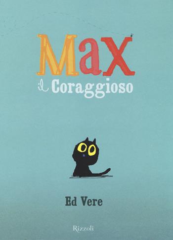 Max il coraggioso. Ediz. illustrata - Ed Vere - Libro Rizzoli 2014, Album | Libraccio.it