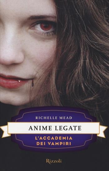 Anime legate. L'accademia dei vampiri. Vol. 5 - Richelle Mead - Libro Rizzoli 2014, Rizzoli narrativa | Libraccio.it