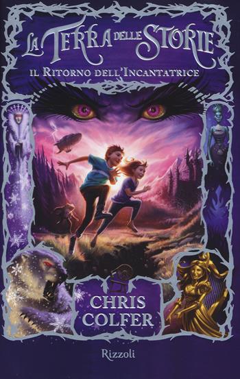 Il ritorno dell'Incantatrice. La terra delle storie. Vol. 2 - Chris Colfer - Libro Rizzoli 2014 | Libraccio.it