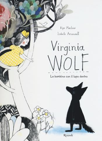 Virginia Wolf. La bambina con il lupo dentro - Kyo MacLear, Isabelle Arsenault - Libro Rizzoli 2014, Album | Libraccio.it