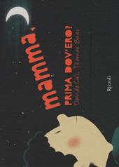 Mamma, prima dov'ero? Ediz. illustrata
