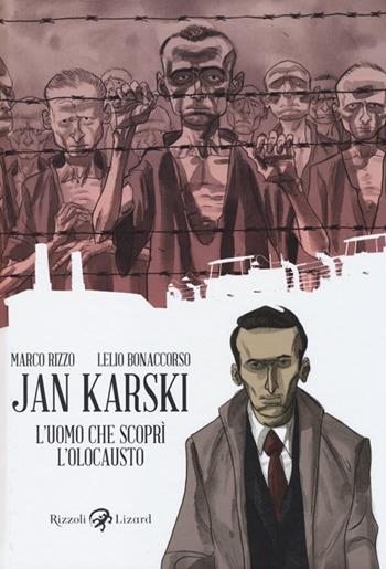Jan Karski. L'uomo che scoprì l'Olocausto - Marco Rizzo, Lelio Bonaccorso - Libro Rizzoli Lizard 2014 | Libraccio.it