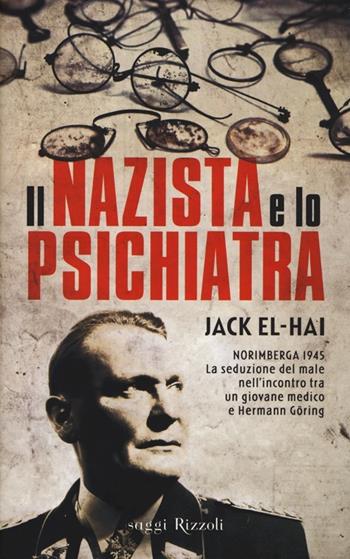 Il nazista e lo psichiatra - Jack El-Hai - Libro Rizzoli 2014, Saggi stranieri | Libraccio.it