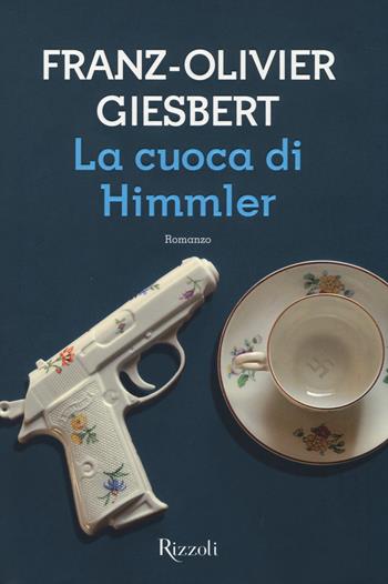 La cuoca di Himmler - Franz-Olivier Giesbert - Libro Rizzoli 2014, Scala stranieri | Libraccio.it