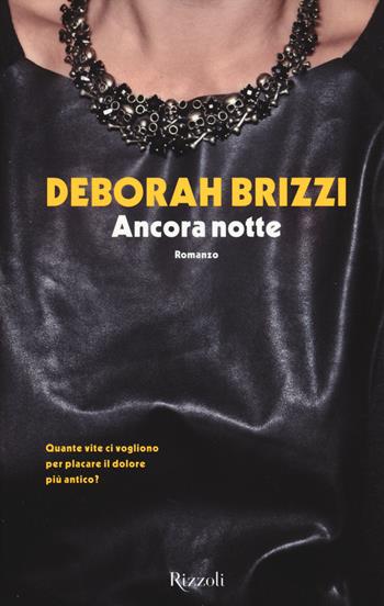 Ancora notte - Deborah Brizzi - Libro Rizzoli 2014 | Libraccio.it