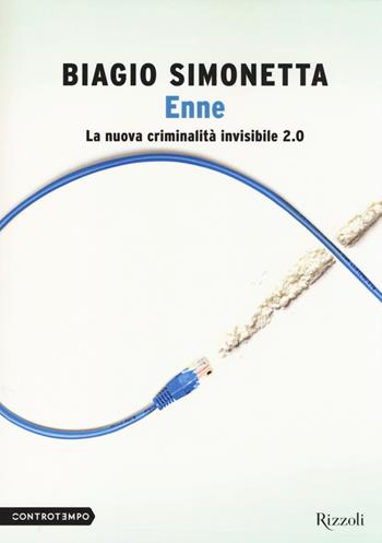 Enne. La nuova criminalità invisibile 2.0 - Biagio Simonetta - Libro Rizzoli 2014, Controtempo | Libraccio.it