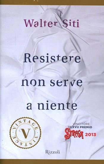 Resistere non serve a niente - Walter Siti - Libro Rizzoli 2014, Vintage | Libraccio.it