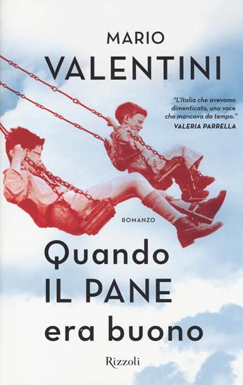 Quando il pane era buono - Mario Valentini, Cheryl Hardacre - Libro Rizzoli 2014 | Libraccio.it