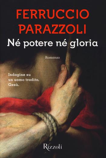 Né potere né gloria - Ferruccio Parazzoli - Libro Rizzoli 2014, Scala italiani | Libraccio.it