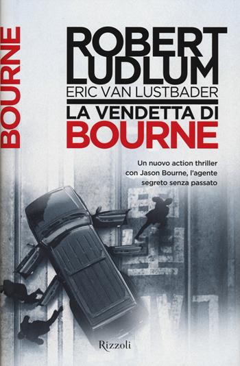 La vendetta di Bourne - Robert Ludlum, Eric Van Lustbader - Libro Rizzoli 2014, Rizzoli best | Libraccio.it