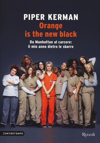 Orange is the new black. Da Manhattan al carcere: il mio anno dietro le sbarre - Piper Kerman - Libro Rizzoli 2014, Controtempo | Libraccio.it