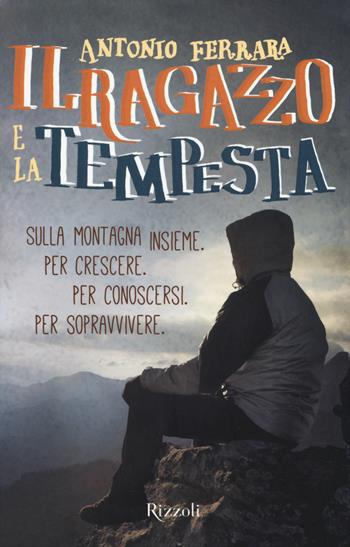 Il ragazzo e la tempesta - Antonio Ferrara - Libro Rizzoli 2014 | Libraccio.it