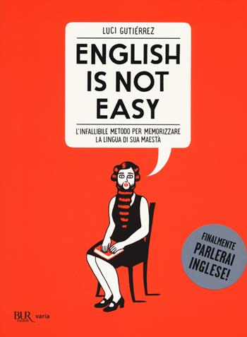 English is not easy. L'infallibile metodo per memorizzare la lingua di sua maestà. Ediz. illustrata - Luci Gutiérrez - Libro Rizzoli 2014, BUR Varia | Libraccio.it