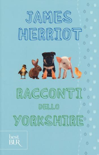 Racconti dello Yorkshire - James Herriot - Libro Rizzoli 2014, BUR Best BUR | Libraccio.it