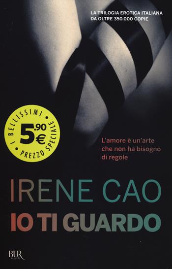 Io ti guardo - Irene Cao - Libro Rizzoli 2014, BUR I bellissimi | Libraccio.it