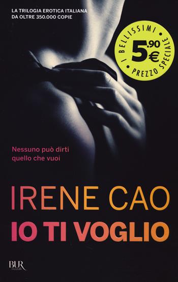 Io ti voglio - Irene Cao - Libro Rizzoli 2014, BUR I bellissimi | Libraccio.it