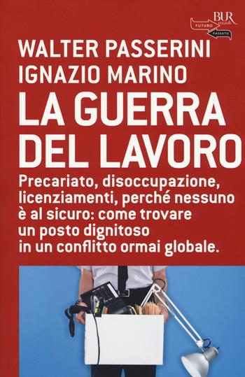 La guerra del lavoro - Walter Passerini, Ignazio Marino - Libro Rizzoli 2014, BUR Futuropassato | Libraccio.it