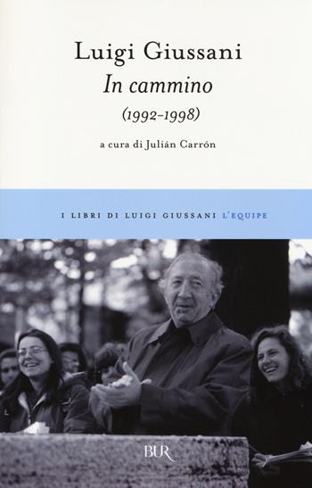 In cammino (1992-1998) - Luigi Giussani - Libro Rizzoli 2014, BUR I libri di Luigi Giussani. L'equipe | Libraccio.it