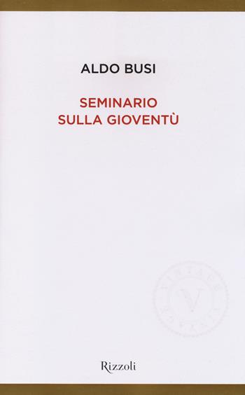 Seminario sulla gioventù - Aldo Busi - Libro Rizzoli 2014, Vintage | Libraccio.it