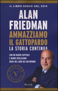 Ammazziamo il gattopardo. La storia continua - Alan Friedman - Libro Rizzoli 2014, Vintage | Libraccio.it