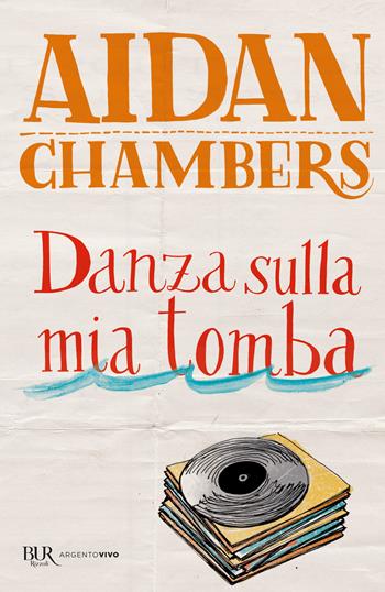 Danza sulla mia tomba - Aidan Chambers - Libro Rizzoli 2014, BUR Best BUR | Libraccio.it