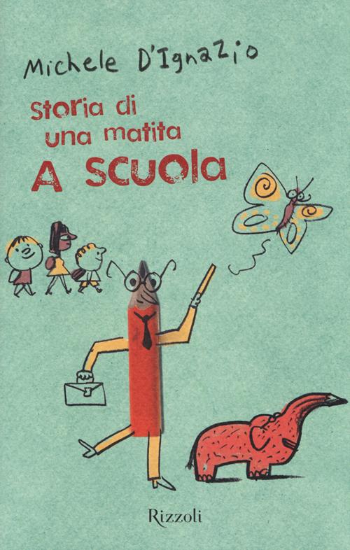 A scuola. Storia di una matita - Michele D'Ignazio - Libro Rizzoli 2014, Il  cantiere delle parole