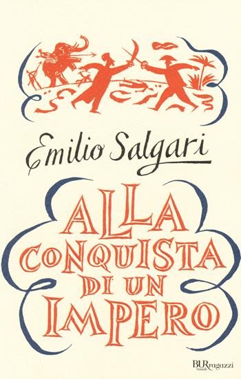 Alla conquista di un impero. Ediz. integrale - Emilio Salgari - Libro Rizzoli 2014, Bur ragazzi | Libraccio.it