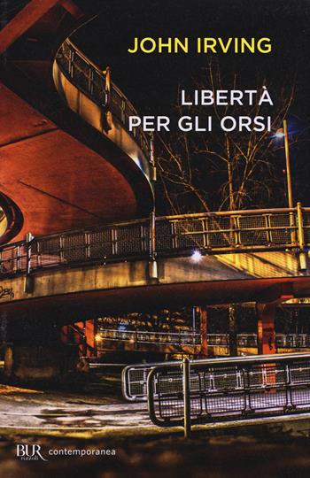 Libertà per gli orsi - John Irving - Libro Rizzoli 2014, BUR Contemporanea | Libraccio.it