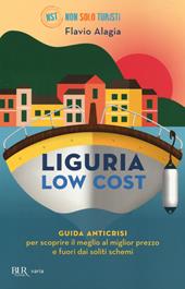 Liguria low cost. Guida anticrisi per scoprire il meglio al miglior prezzo e fuori dai soliti schemi