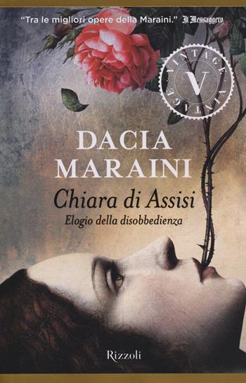 Chiara di Assisi. Elogio della disobbedienza - Dacia Maraini - Libro Rizzoli 2014, Vintage | Libraccio.it
