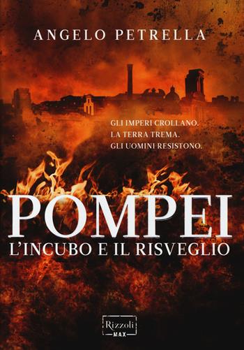 Pompei. L'incubo e il risveglio - Angelo Petrella - Libro Rizzoli 2014, Rizzoli Max | Libraccio.it