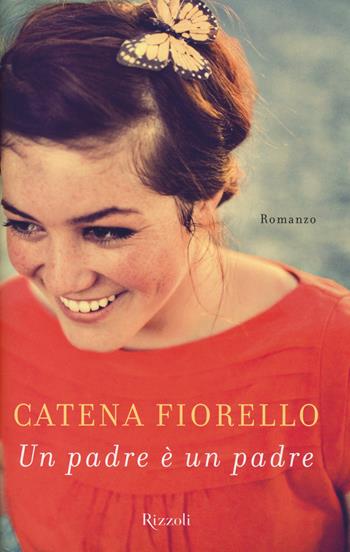 Un padre è un padre - Catena Fiorello Galeano - Libro Rizzoli 2014 | Libraccio.it