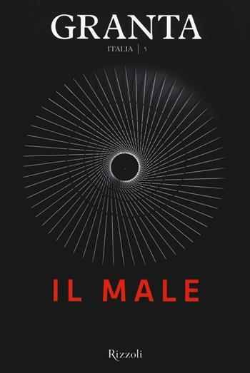 Granta Italia. Vol. 5: Il male  - Libro Rizzoli 2014 | Libraccio.it