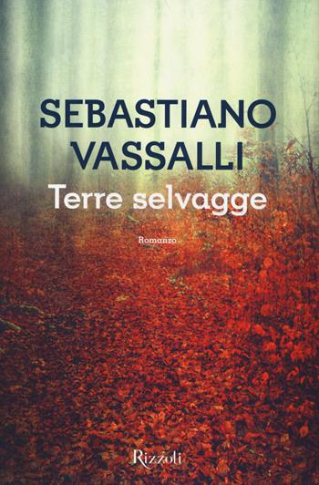 Terre selvagge - Sebastiano Vassalli - Libro Rizzoli 2014, Scala italiani | Libraccio.it