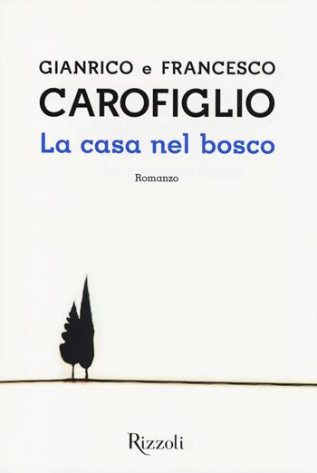 La casa nel bosco - Gianrico Carofiglio, Francesco Carofiglio - Libro Rizzoli 2014, Scala italiani | Libraccio.it