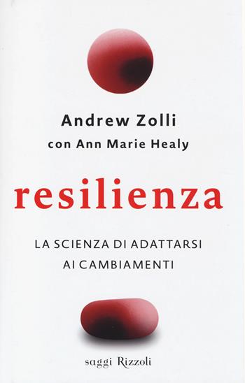 Resilienza. La scienza di adattarsi ai cambiamenti - Andrew Zolli, Ann Marie Healy - Libro Rizzoli 2014, Saggi stranieri | Libraccio.it