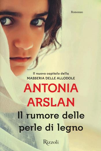 Il rumore delle perle di legno - Antonia Arslan - Libro Rizzoli 2015, Scala italiani | Libraccio.it