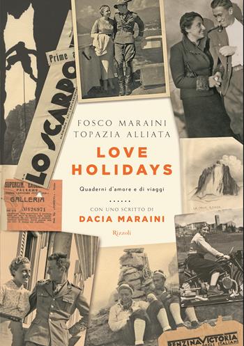 Love Holidays. Quaderni d'amore e di viaggi - Fosco Maraini, Topazia Alliata - Libro Rizzoli 2014 | Libraccio.it